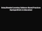 Download Using Blended Learning: Evidence-Based Practices (SpringerBriefs in Education) Full