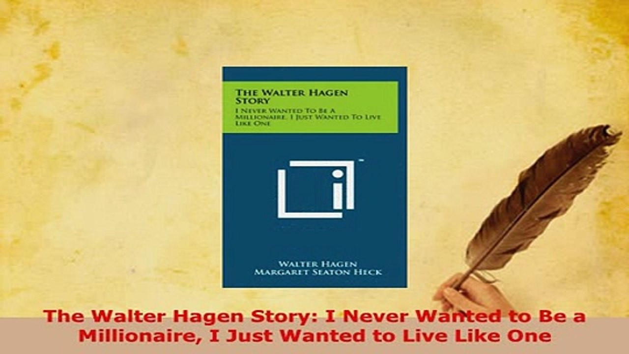 PDF  The Walter Hagen Story I Never Wanted to Be a Millionaire I Just Wanted to Live Like One  Read Online