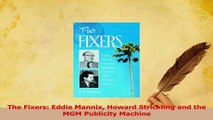 Download  The Fixers Eddie Mannix Howard Strickling and the MGM Publicity Machine PDF Free