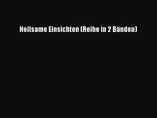 Read Heilsame Einsichten (Reihe in 2 Bänden) Ebook Free