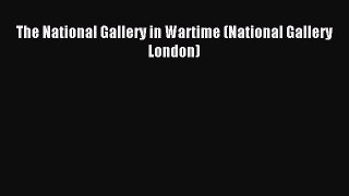 Download The National Gallery in Wartime (National Gallery London) PDF Free