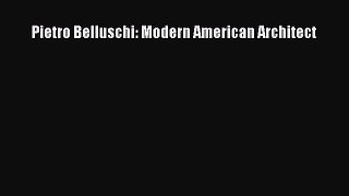 Download Pietro Belluschi: Modern American Architect Ebook Online