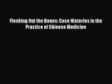 Download Fleshing Out the Bones: Case Histories in the Practice of Chinese Medicine  EBook