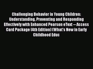 Book Challenging Behavior in Young Children: Understanding Preventing and Responding Effectively