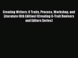 Book Creating Writers: 6 Traits Process Workshop and Literature (6th Edition) (Creating 6-Trait