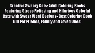 Read Creative Sweary Cats: Adult Coloring Books Featuring Stress Relieving and Hilarious Colorful