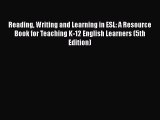 Book Reading Writing and Learning in ESL: A Resource Book for Teaching K-12 English Learners