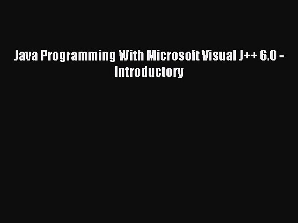 [Read PDF] Java Programming With Microsoft Visual J++ 6.0 - Introductory Download Online