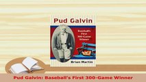 PDF  Pud Galvin Baseballs First 300Game Winner  EBook