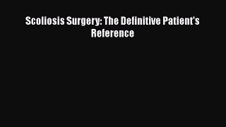 Download Scoliosis Surgery: The Definitive Patient's Reference  EBook
