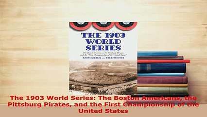 Download  The 1903 World Series The Boston Americans the Pittsburg Pirates and the First Free Books