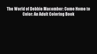 Read The World of Debbie Macomber: Come Home to Color: An Adult Coloring Book PDF Online