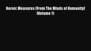 Read Heroic Measures (From The Minds of Humanity) (Volume 1) Ebook Free