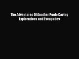 Download The Adventures Of Another Pooh: Caving Explorations and Escapades  Read Online