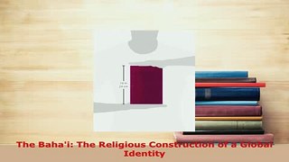 Download  The Bahai The Religious Construction of a Global Identity  EBook