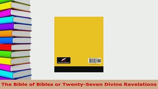 Download  The Bible of Bibles or TwentySeven Divine Revelations Free Books