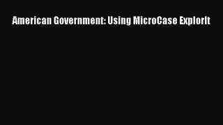 Book American Government: Using MicroCase ExplorIt Read Online