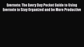 Book Evernote: The Every Day Pocket Guide to Using Evernote to Stay Organized and be More Productive
