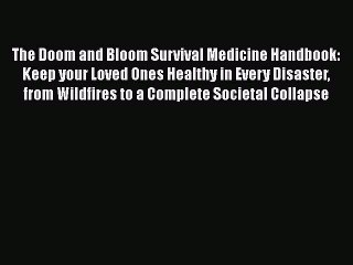 Download The Doom and Bloom Survival Medicine Handbook: Keep your Loved Ones Healthy in Every