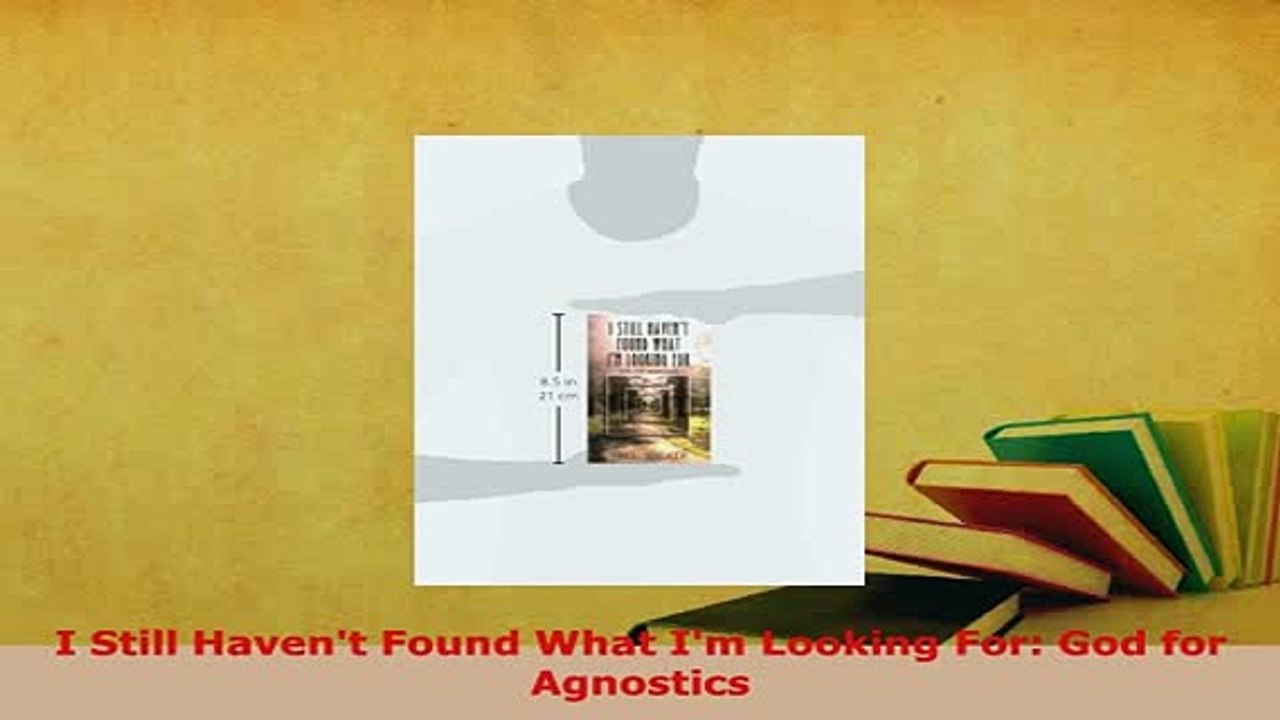 PDF  I Still Havent Found What Im Looking For God for Agnostics  Read Online