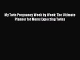 [PDF] My Twin Pregnancy Week by Week: The Ultimate Planner for Moms Expecting Twins [Download]
