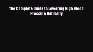 Read The Complete Guide to Lowering High Blood Pressure Naturally Ebook Free