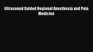 Download Ultrasound Guided Regional Anesthesia and Pain Medicine Ebook Free