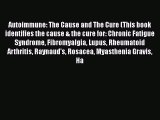 [PDF] Autoimmune: The Cause and The Cure (This book identifies the cause & the cure for: Chronic