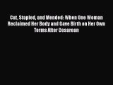 [PDF] Cut Stapled and Mended: When One Woman Reclaimed Her Body and Gave Birth on Her Own Terms