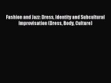 Download Fashion and Jazz: Dress Identity and Subcultural Improvisation (Dress Body Culture)