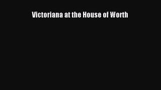Read Victoriana at the House of Worth Ebook Free