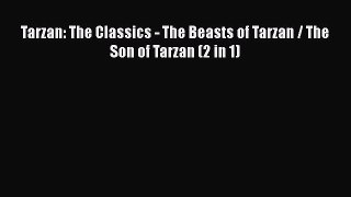 [PDF] Tarzan: The Classics - The Beasts of Tarzan / The Son of Tarzan (2 in 1) [Read] Full