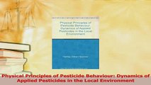 Read  Physical Principles of Pesticide Behaviour Dynamics of Applied Pesticides in the Local Ebook Free