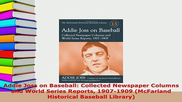Download Addie Joss on Baseball Collected Newspaper Columns and World Series Reports 19071909 Read Online