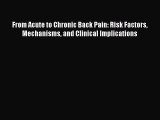 Read From Acute to Chronic Back Pain: Risk Factors Mechanisms and Clinical Implications Ebook
