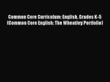 Book Common Core Curriculum: English Grades K-5 (Common Core English: The Wheatley Portfolio)