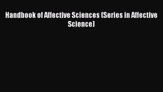 Download Handbook of Affective Sciences (Series in Affective Science)  Read Online