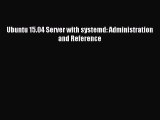 [Read PDF] Ubuntu 15.04 Server with systemd: Administration and Reference Download Free