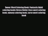 Read Swear Word Coloring Book: Fantastic Adult coloring books Stress Relief Cuss word coloring
