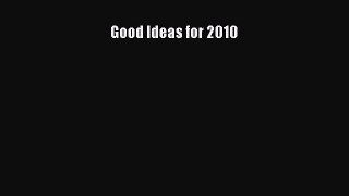 Read Good Ideas for 2010 Ebook Free