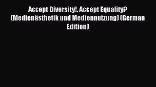 Read Accept Diversity!. Accept Equality? (Medienästhetik und Mediennutzung) (German Edition)