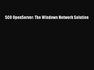 [Read PDF] SCO OpenServer: The Windows Network Solution Download Online
