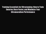 [Read Book] Training Essentials for Ultrarunning: How to Train Smarter Race Faster and Maximize