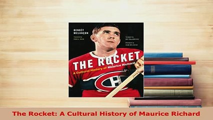 Download  The Rocket A Cultural History of Maurice Richard Free Books