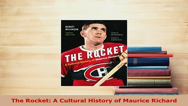Download The Rocket A Cultural History of Maurice Richard Free Books