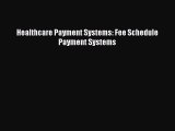 [Read Book] Healthcare Payment Systems: Fee Schedule Payment Systems  EBook