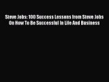 [Read Book] Steve Jobs: 100 Success Lessons from Steve Jobs On How To Be Successful In Life