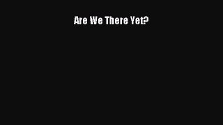 [Read Book] Are We There Yet?  EBook