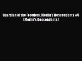 Download Guardian of the Freedom: Merlin's Descendents #5 (Merlin's Descendants)  Read Online