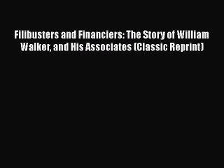 [PDF] Filibusters and Financiers: The Story of William Walker and His Associates (Classic Reprint)